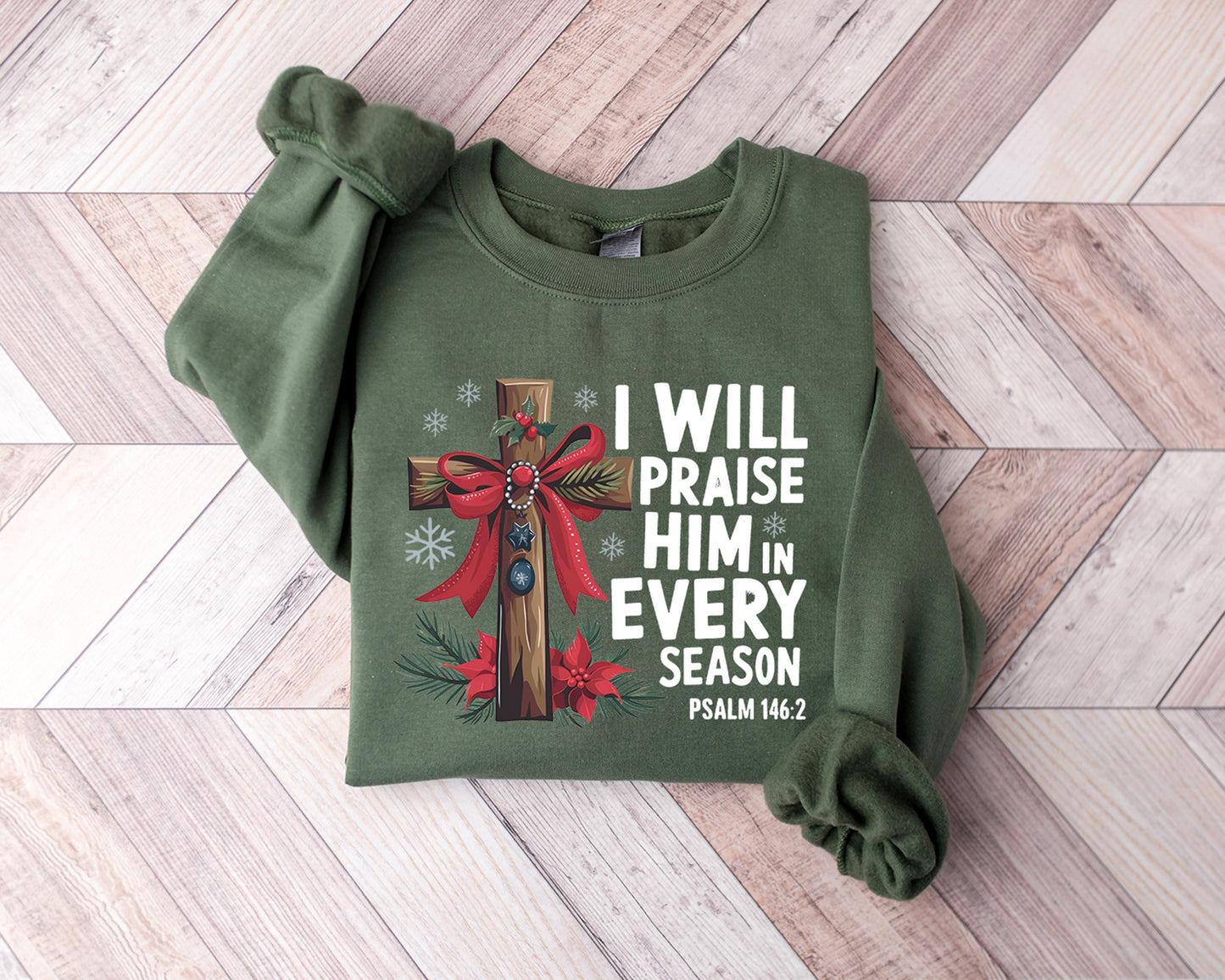 I Will Praise Him in Every Season -Christian Cross Sweatshirt